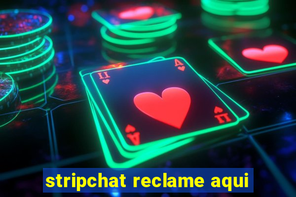 stripchat reclame aqui